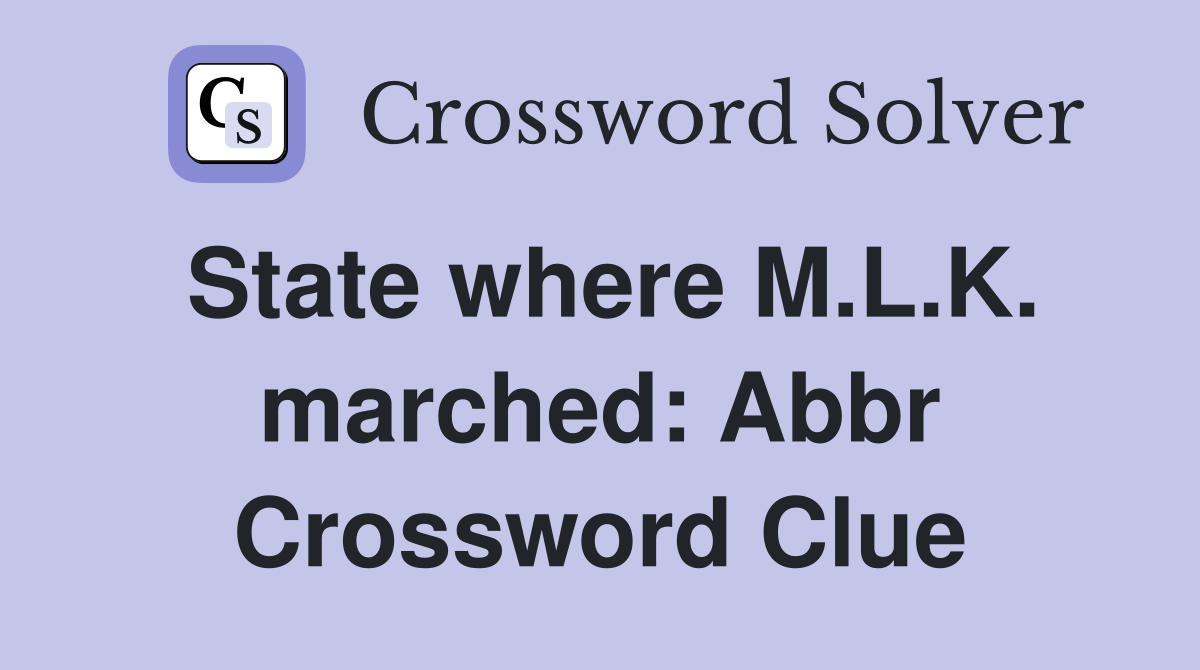 State where M.L.K. marched: Abbr Crossword Clue
