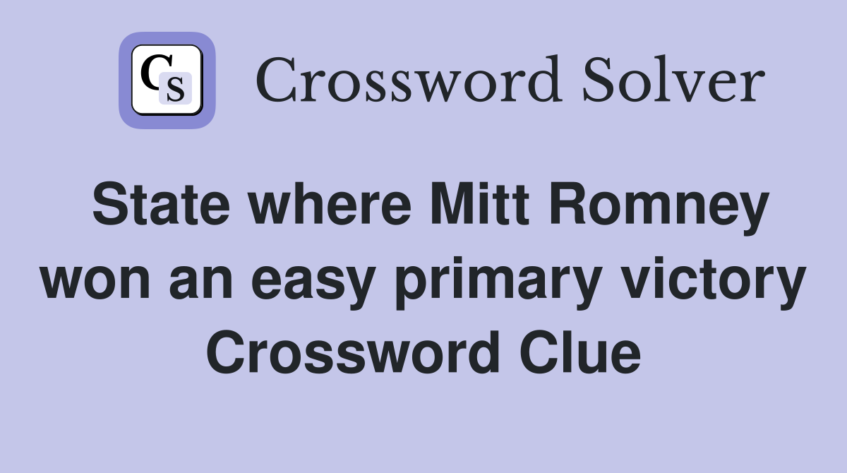 State where Mitt Romney won an easy primary victory Crossword Clue