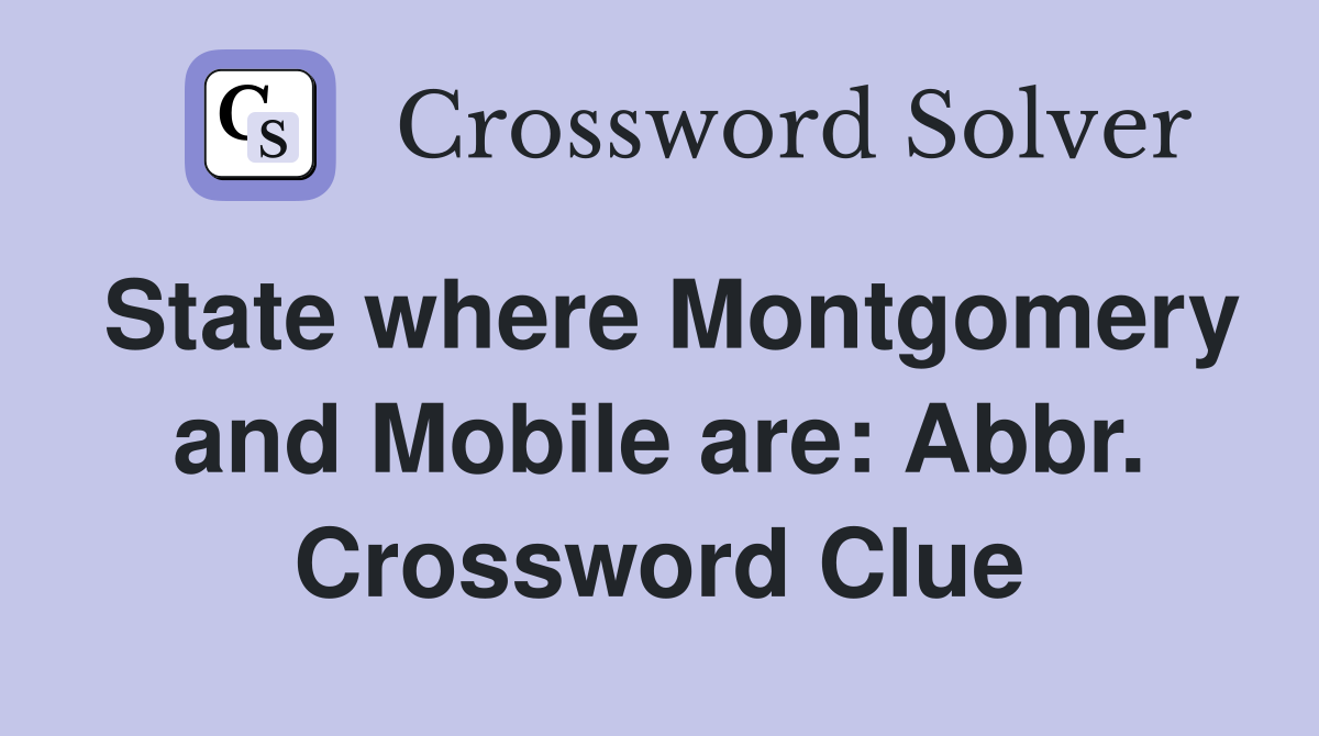 State where Montgomery and Mobile are: Abbr. Crossword Clue