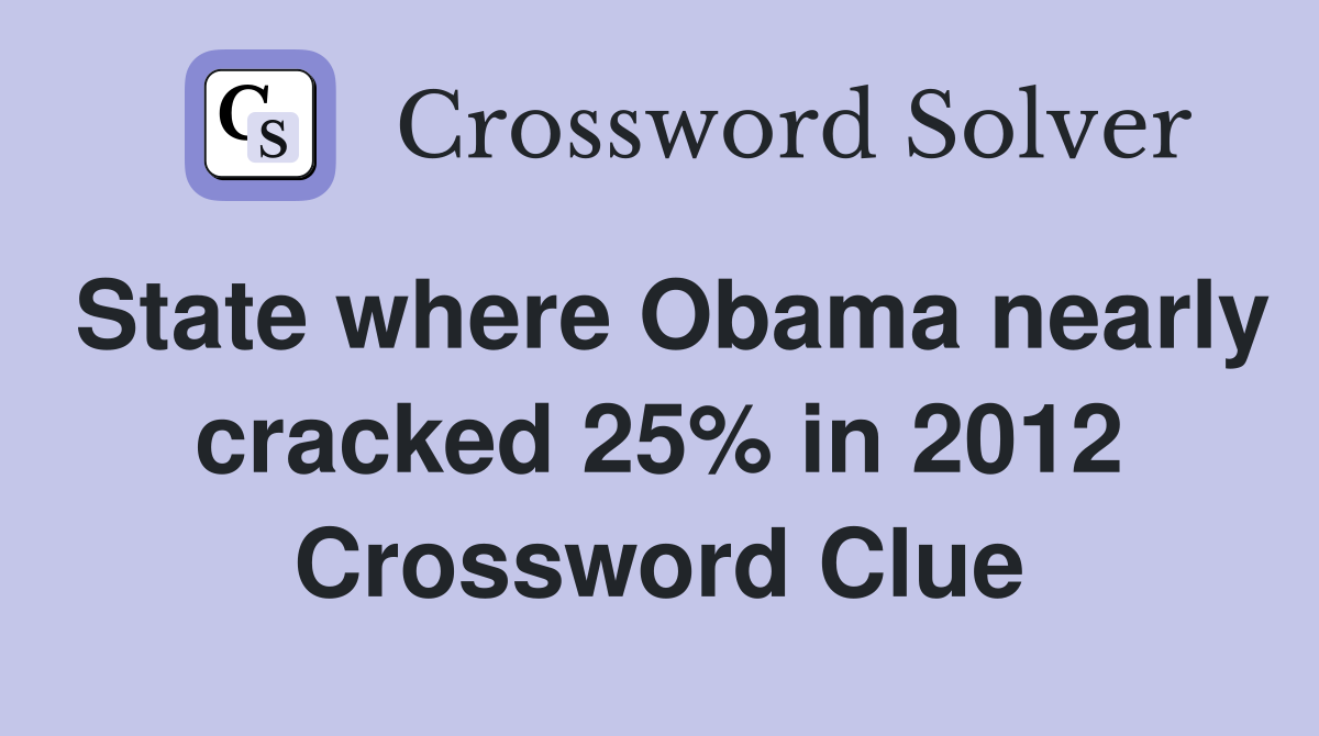 State where Obama nearly cracked 25% in 2012 Crossword Clue