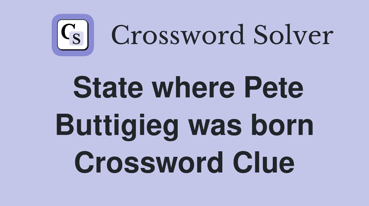 State where Pete Buttigieg was born Crossword Clue
