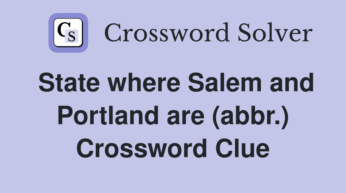 State where Salem and Portland are (abbr.) Crossword Clue