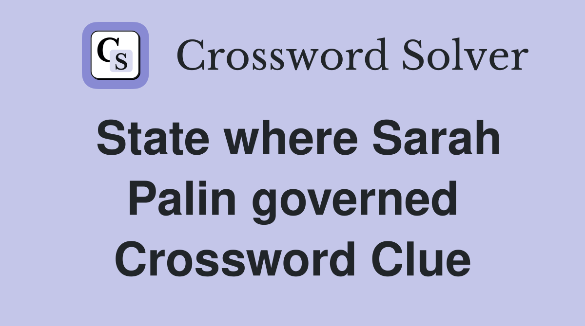 State where Sarah Palin governed Crossword Clue