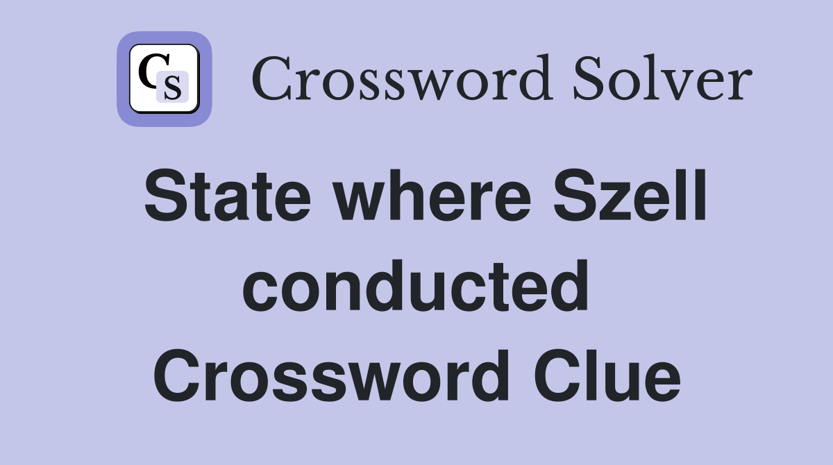 State where Szell conducted Crossword Clue