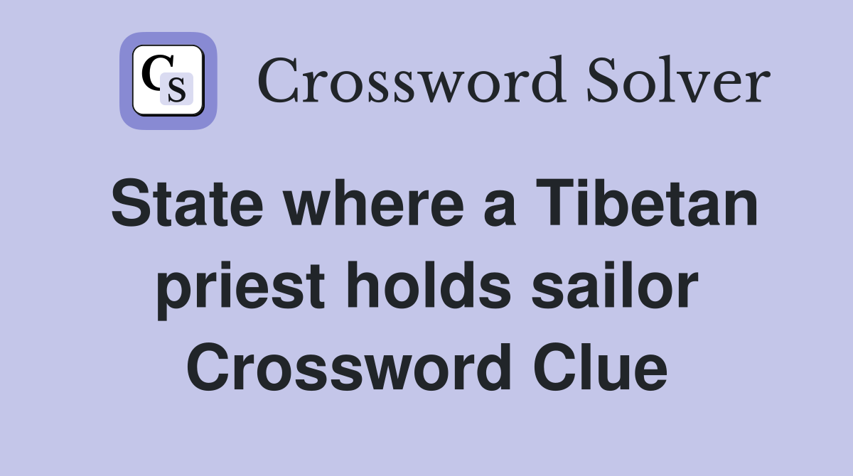 State where a Tibetan priest holds sailor Crossword Clue