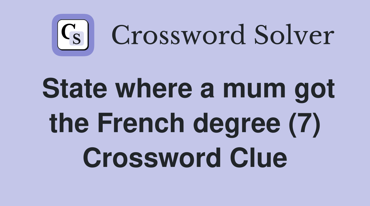 State where a mum got the French degree (7) Crossword Clue