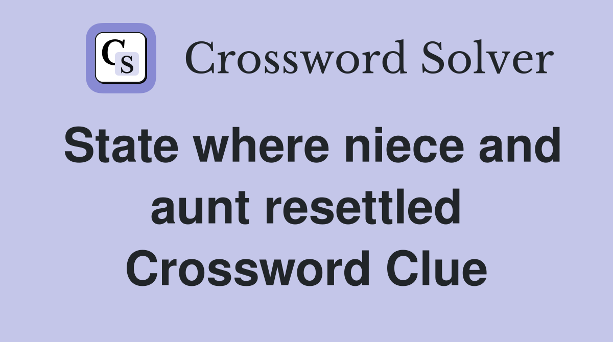 State where niece and aunt resettled Crossword Clue