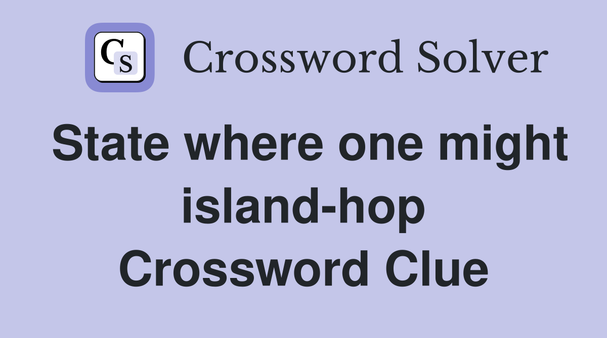 State where one might island-hop Crossword Clue