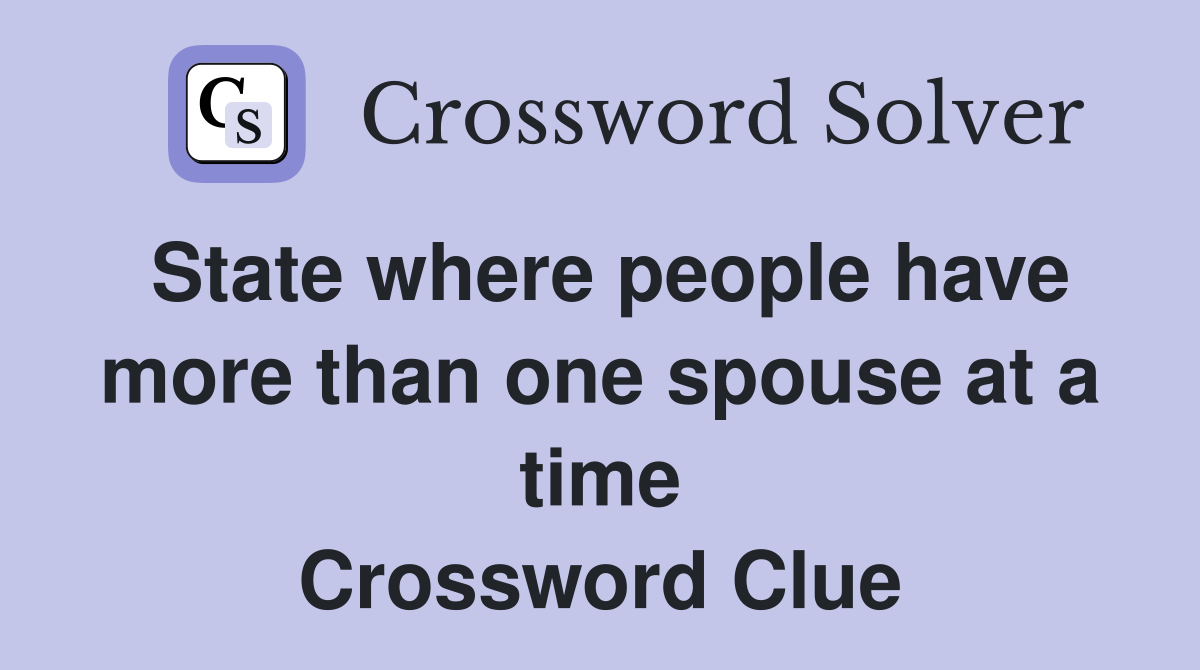 State where people have more than one spouse at a time Crossword Clue