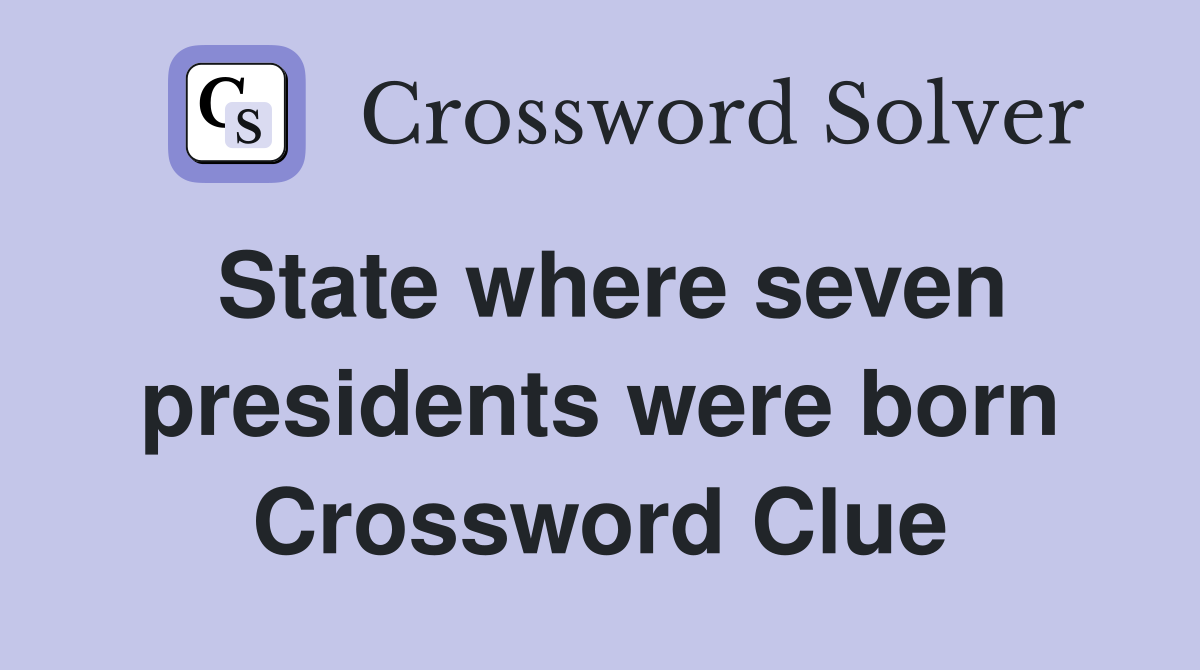 State where seven presidents were born Crossword Clue