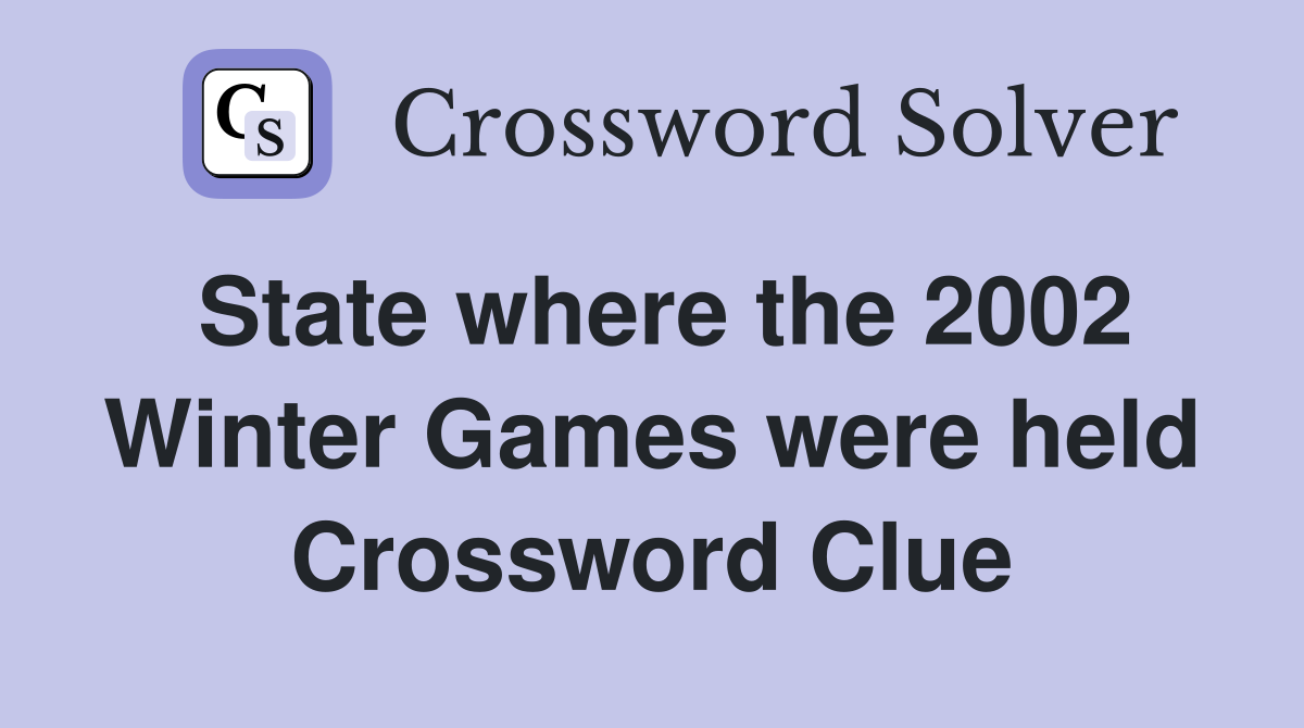 State where the 2002 Winter Games were held Crossword Clue