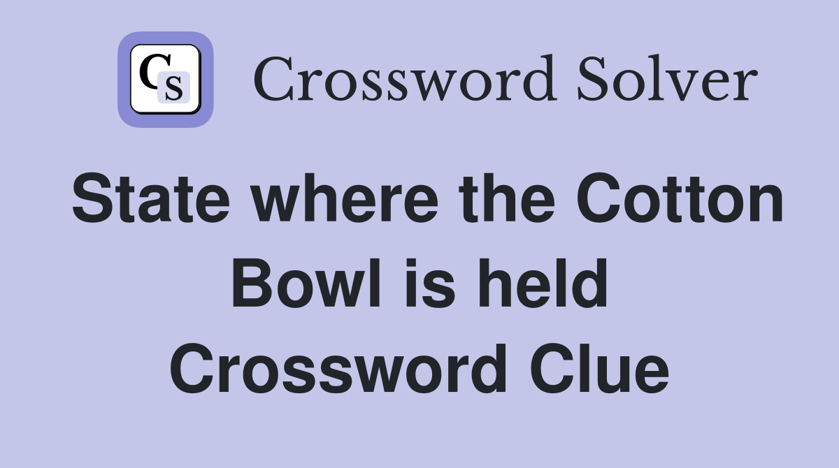 State where the Cotton Bowl is held Crossword Clue