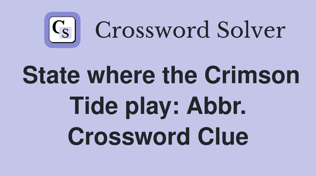 State where the Crimson Tide play: Abbr. Crossword Clue