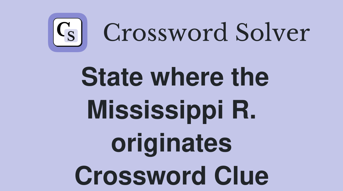 State where the Mississippi R. originates Crossword Clue