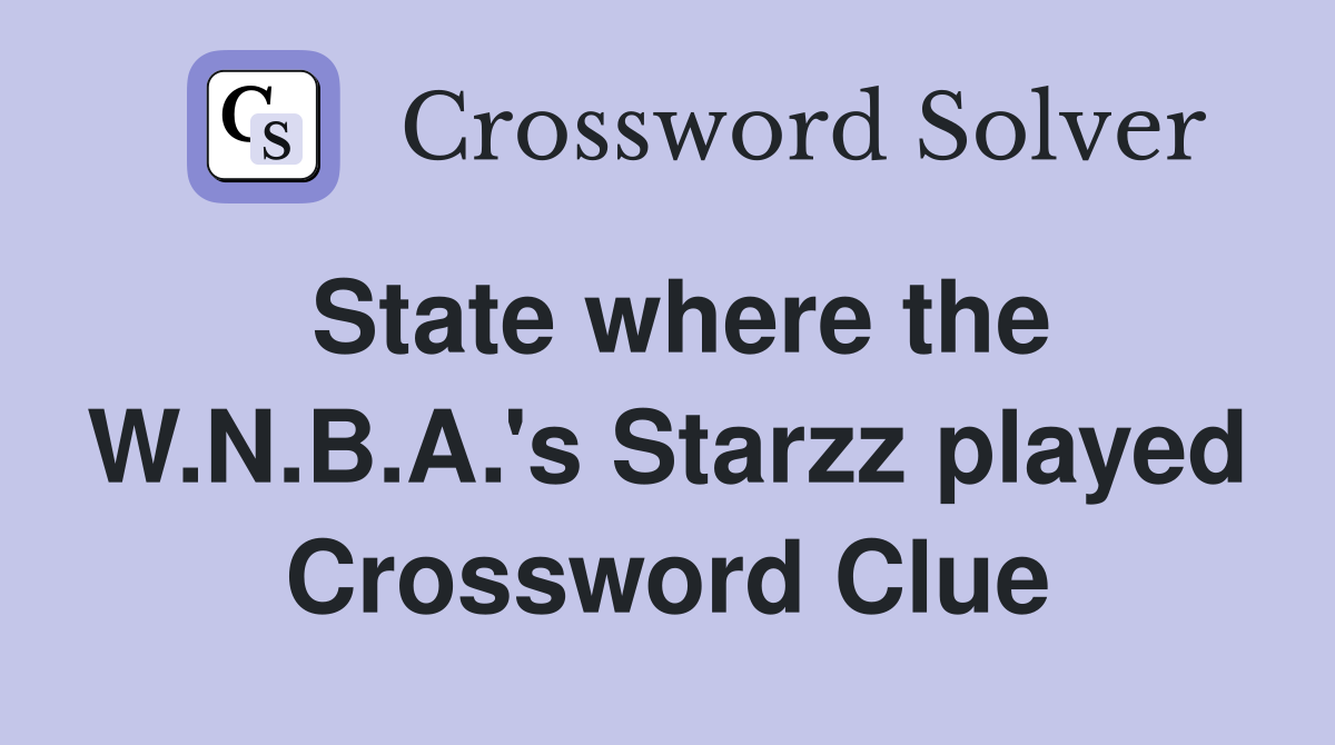 State where the W.N.B.A.'s Starzz played Crossword Clue