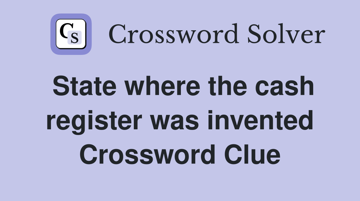 State where the cash register was invented Crossword Clue