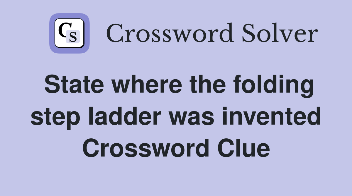State where the folding step ladder was invented Crossword Clue