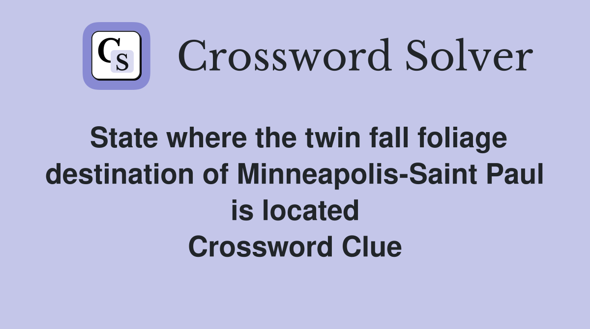 State where the twin fall foliage destination of Minneapolis-Saint Paul is located Crossword Clue