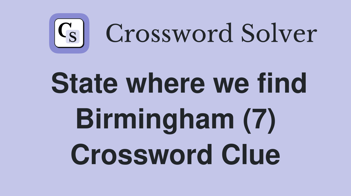 State where we find Birmingham (7) Crossword Clue