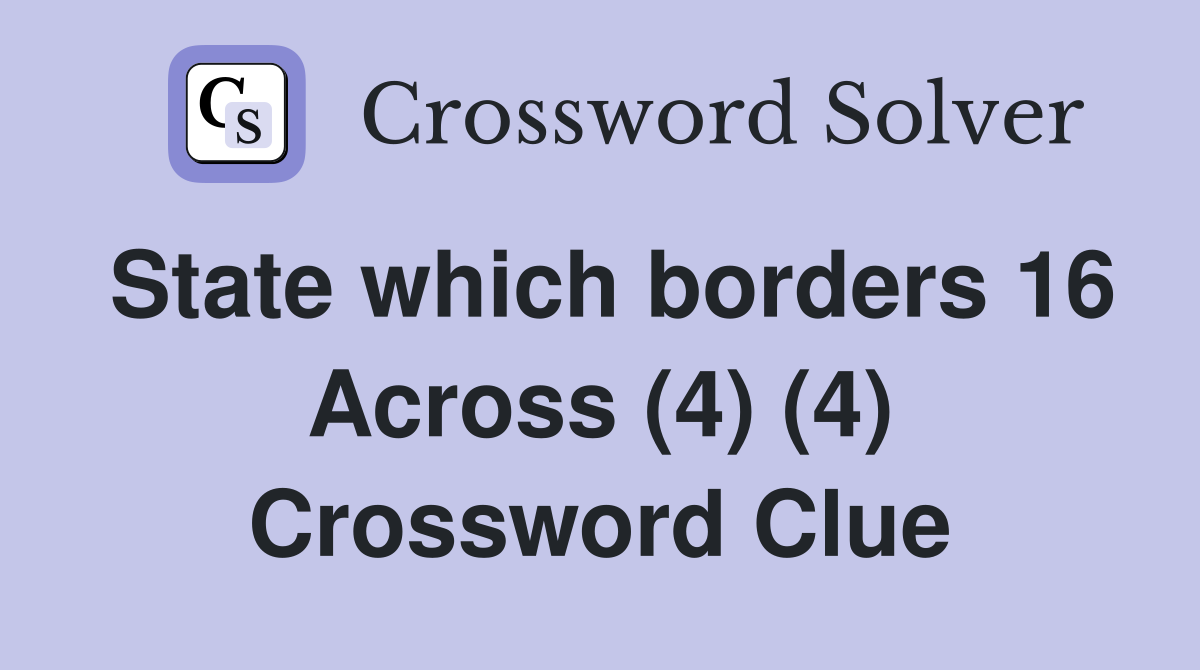 State which borders 16 Across (4) (4) Crossword Clue