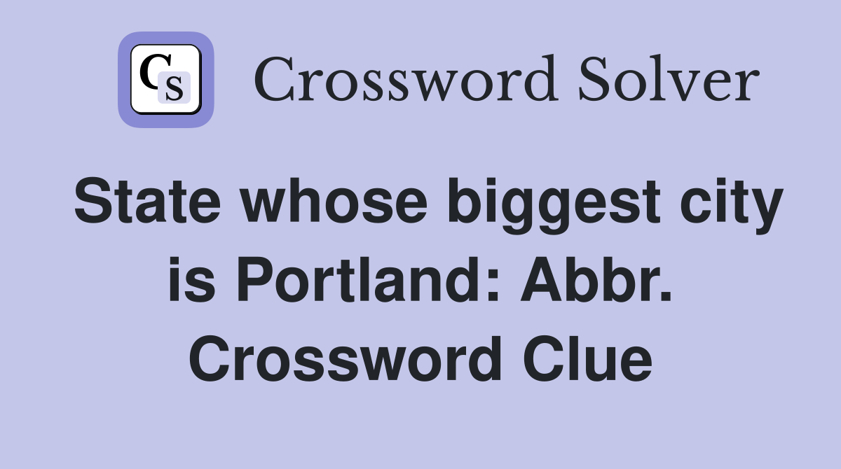 State whose biggest city is Portland: Abbr. Crossword Clue