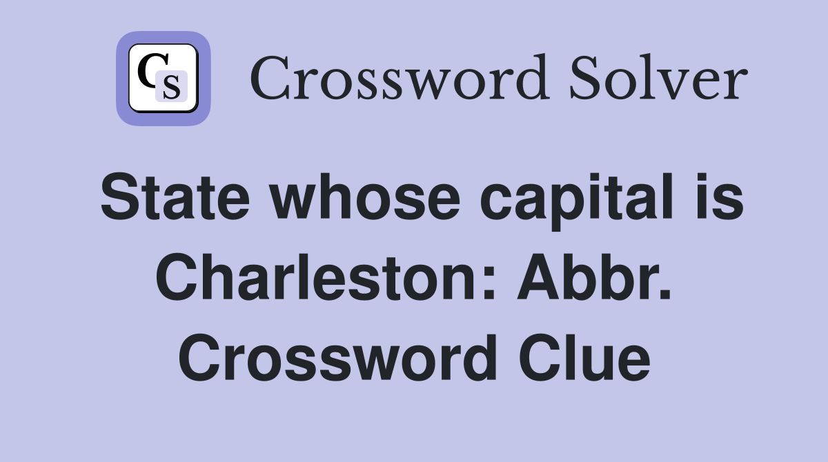 State whose capital is Charleston: Abbr. Crossword Clue