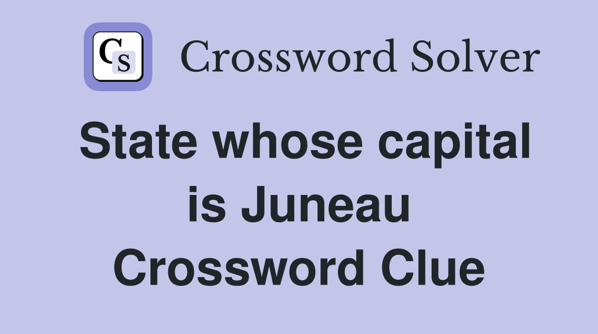 State whose capital is Juneau Crossword Clue
