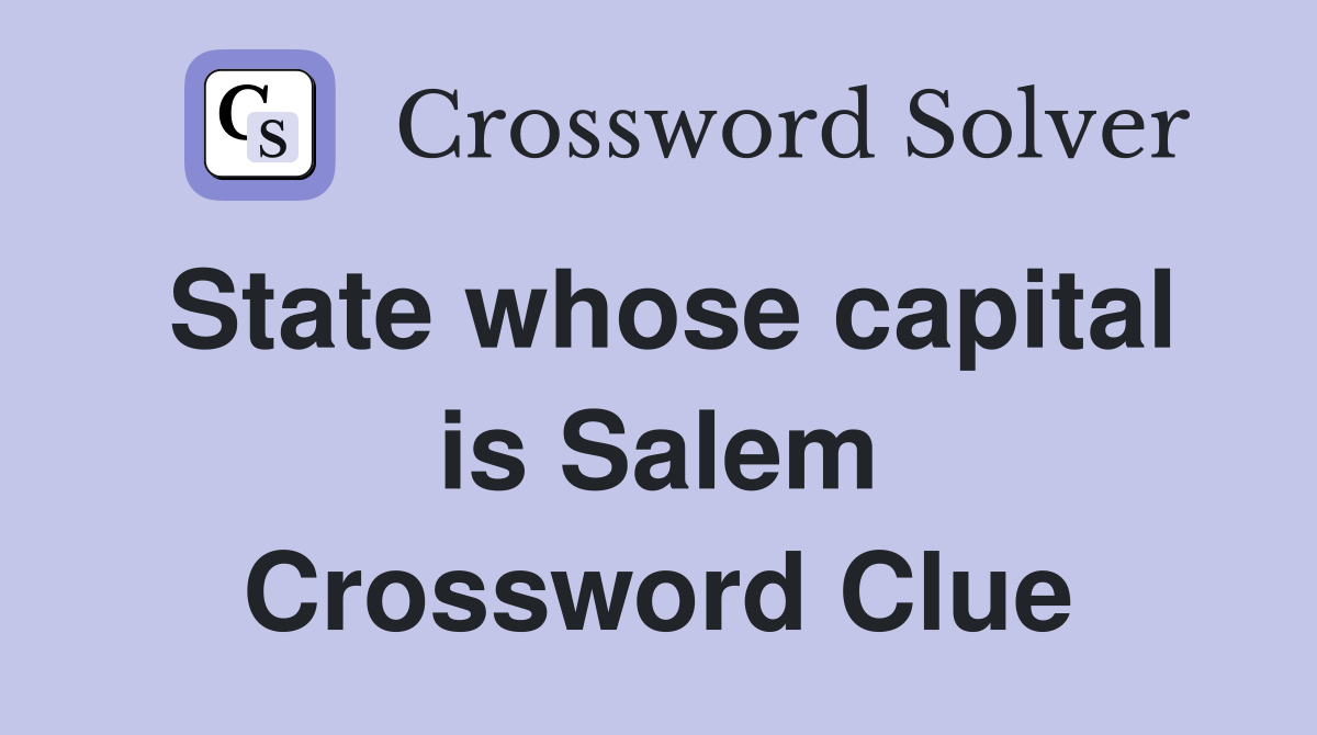 State whose capital is Salem Crossword Clue