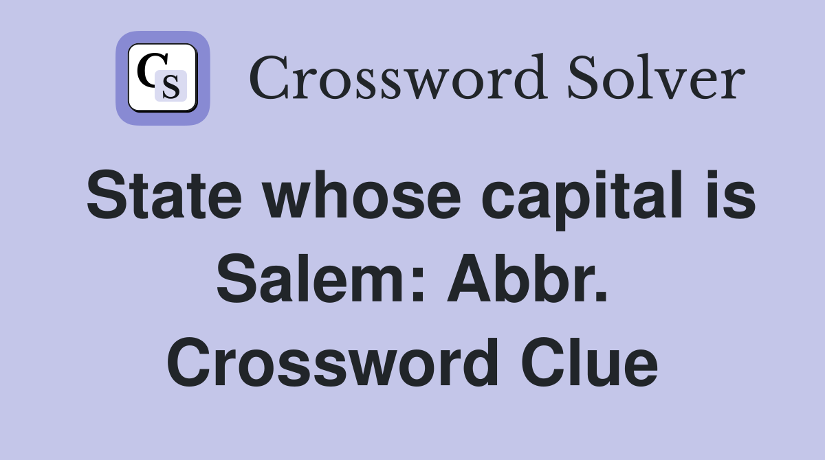 State whose capital is Salem: Abbr. Crossword Clue