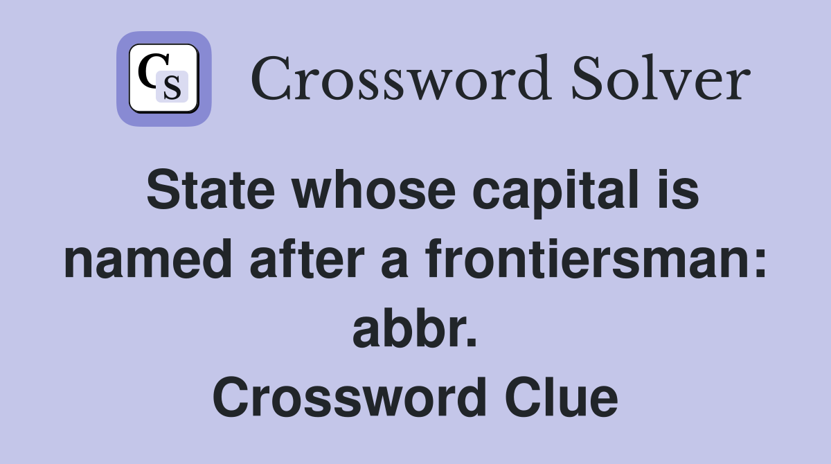 State whose capital is named after a frontiersman: abbr. Crossword Clue
