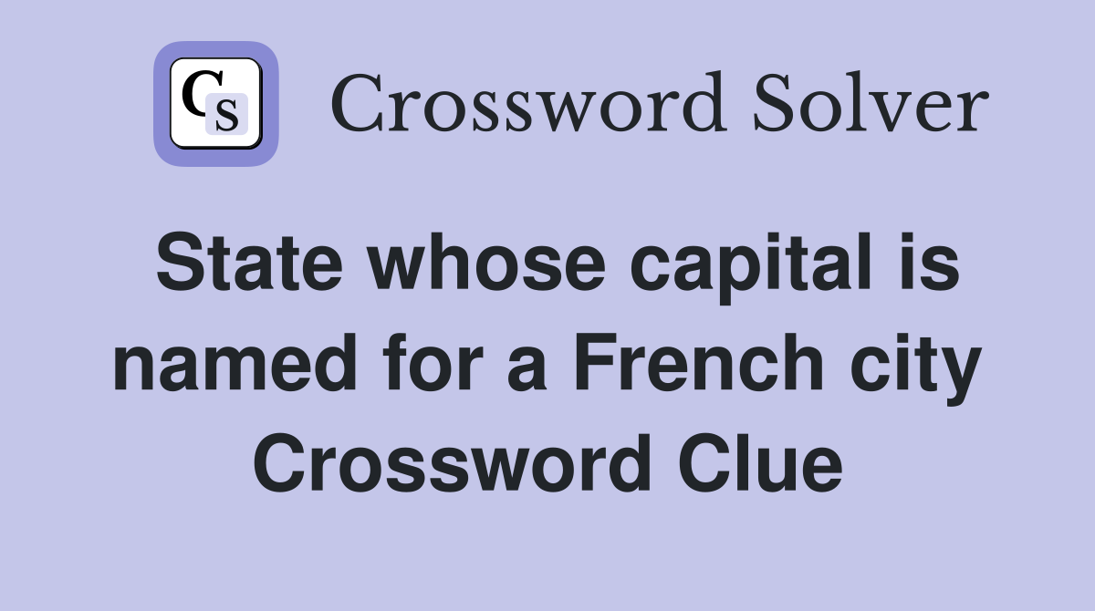 State whose capital is named for a French city Crossword Clue