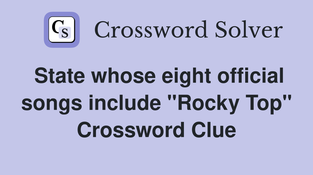 State whose eight official songs include "Rocky Top" Crossword Clue