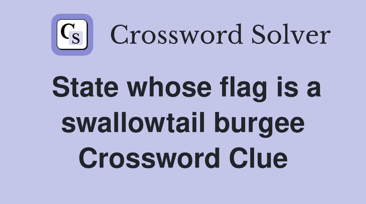 State whose flag is a swallowtail burgee Crossword Clue