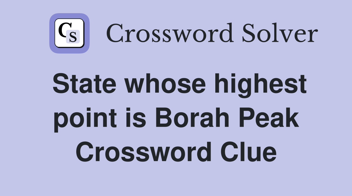 State whose highest point is Borah Peak Crossword Clue