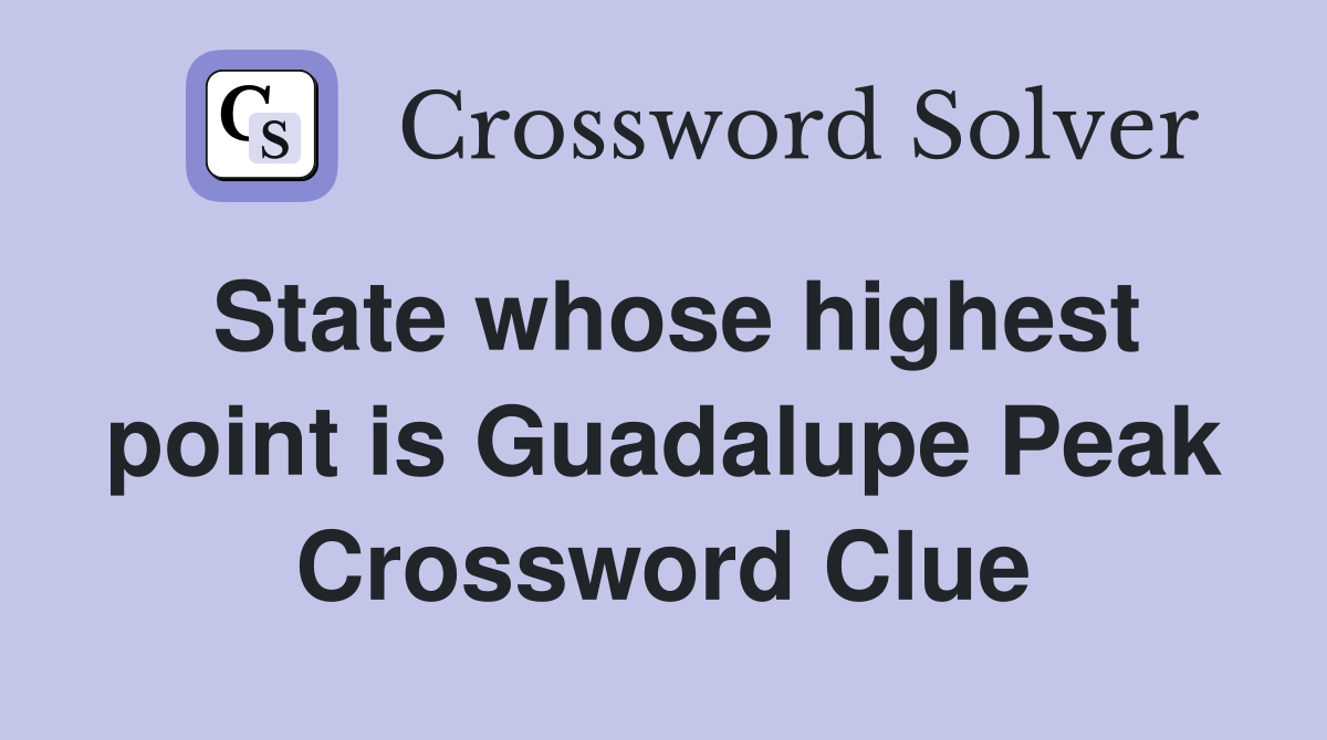 State whose highest point is Guadalupe Peak Crossword Clue