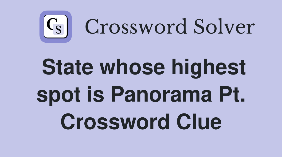 State whose highest spot is Panorama Pt. Crossword Clue