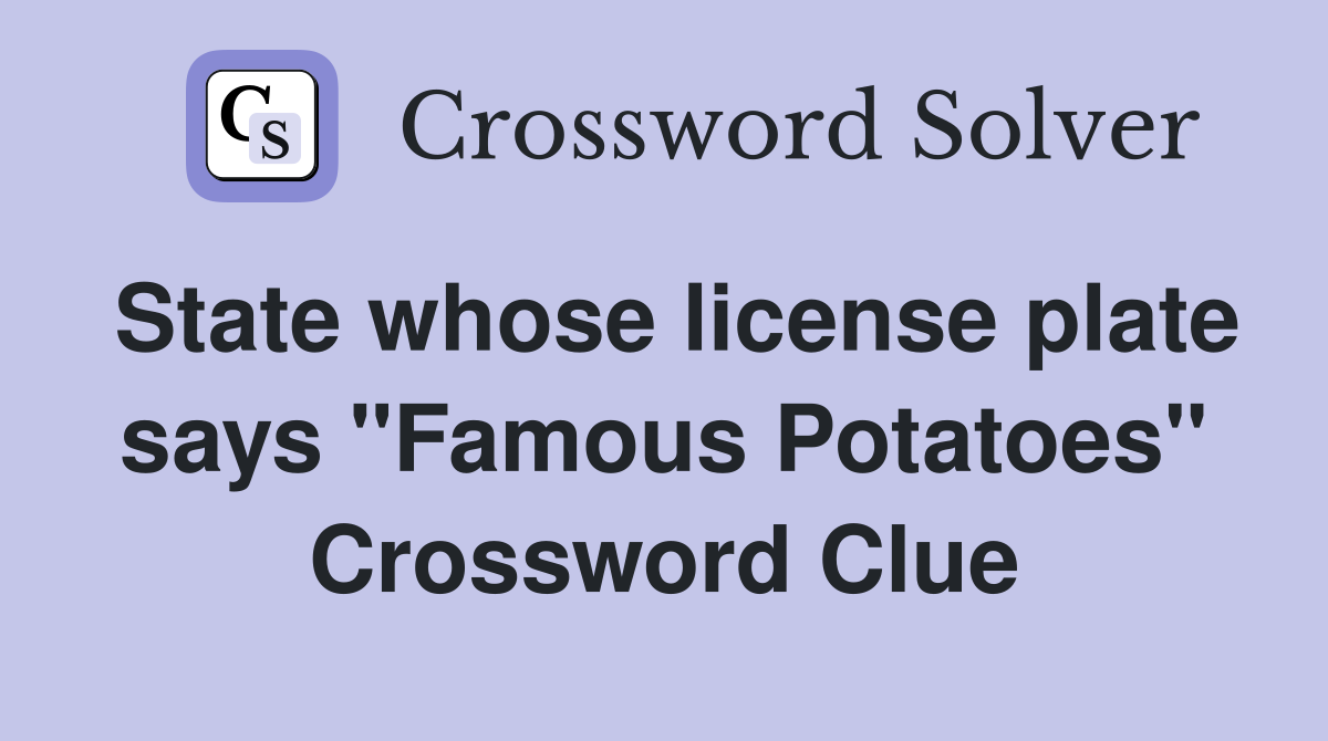 State whose license plate says "Famous Potatoes" Crossword Clue
