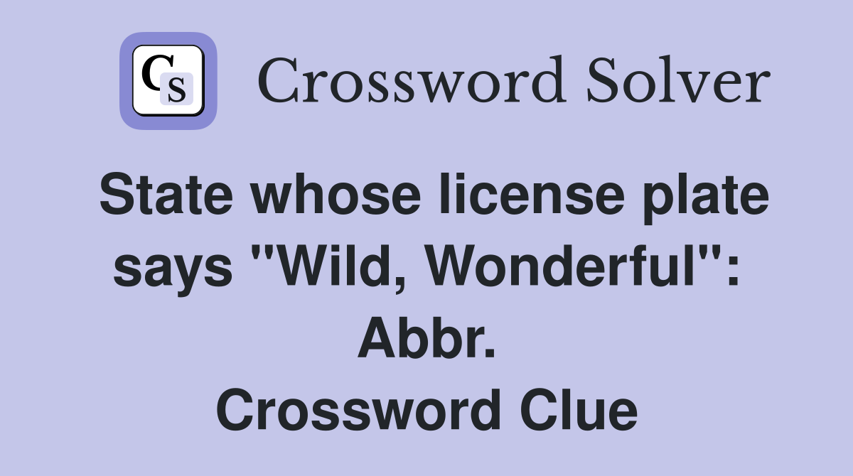 State whose license plate says "Wild, Wonderful": Abbr. Crossword Clue