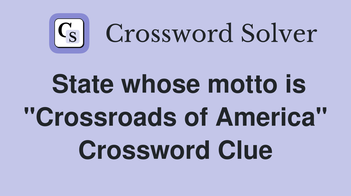 State whose motto is "Crossroads of America" Crossword Clue