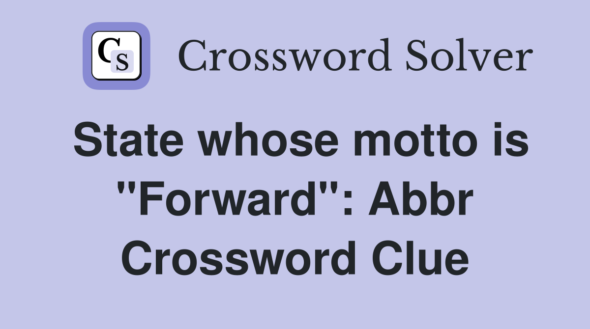 State whose motto is "Forward": Abbr Crossword Clue