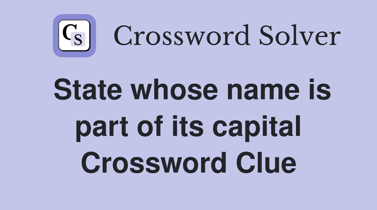 State whose name is part of its capital Crossword Clue