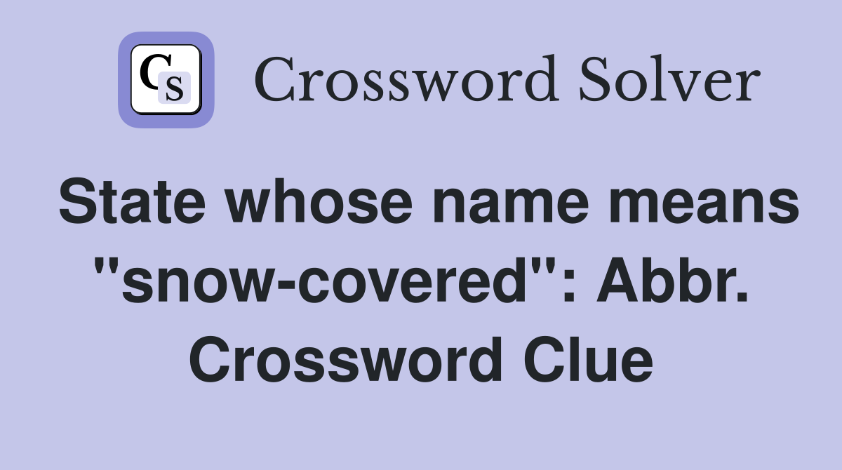 State whose name means "snow-covered": Abbr. Crossword Clue