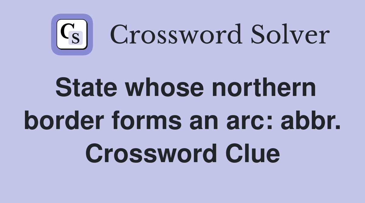 State whose northern border forms an arc: abbr. Crossword Clue