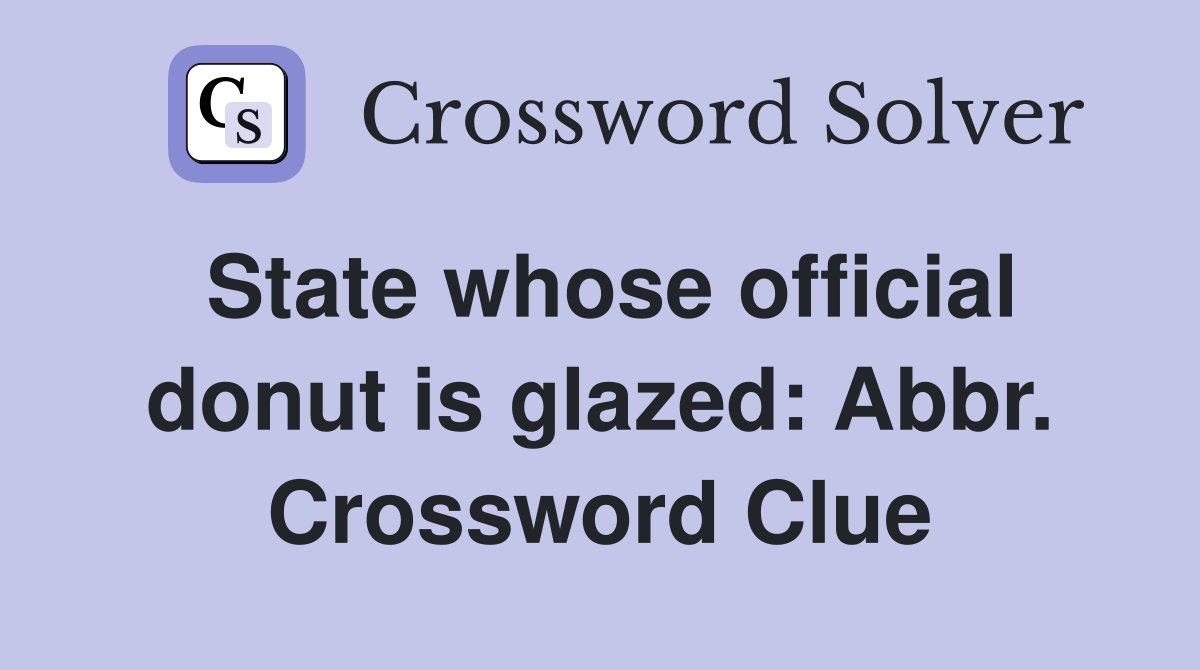 State whose official donut is glazed: Abbr. Crossword Clue