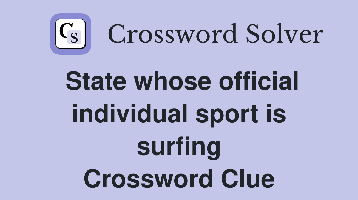 State whose official individual sport is surfing Crossword Clue