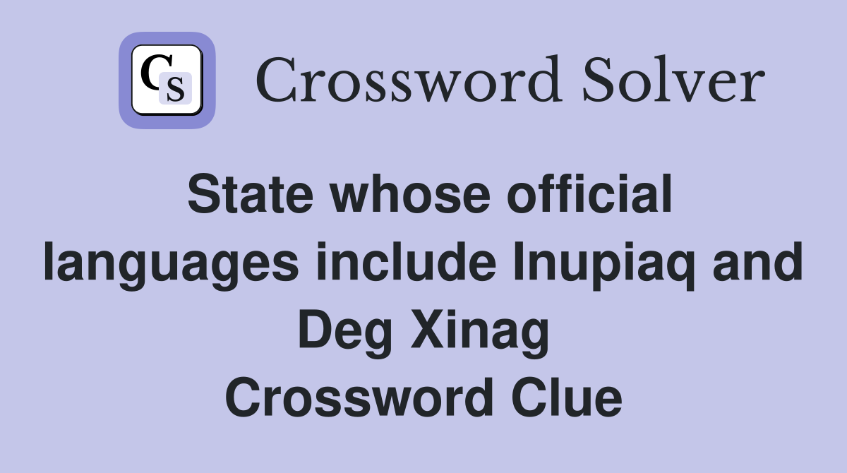 State whose official languages include Inupiaq and Deg Xinag Crossword Clue