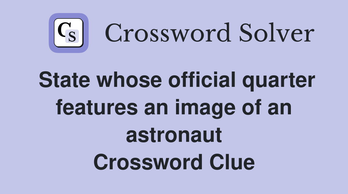 State whose official quarter features an image of an astronaut Crossword Clue