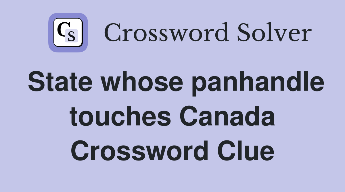 State whose panhandle touches Canada Crossword Clue