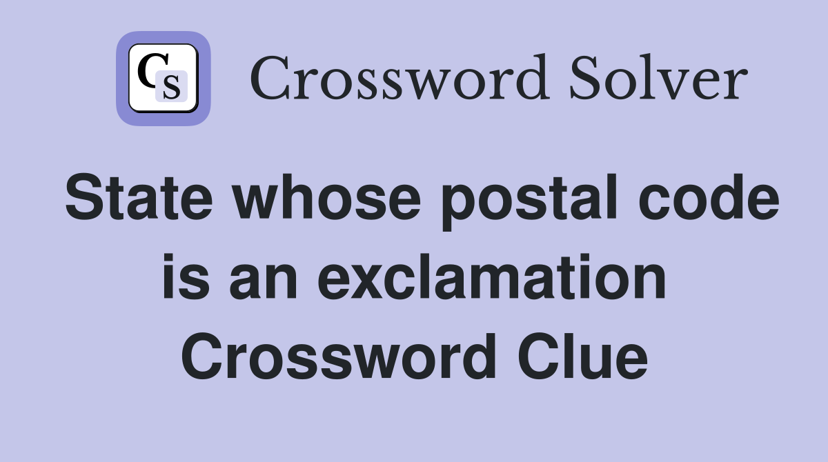 State whose postal code is an exclamation Crossword Clue