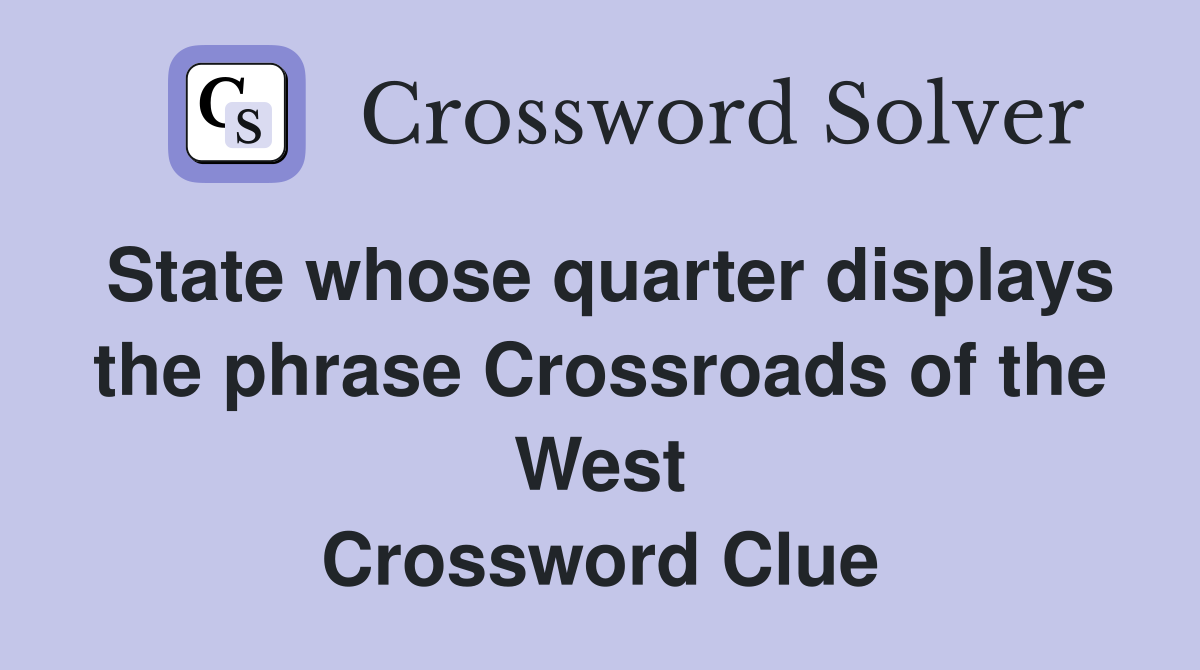 State whose quarter displays the phrase Crossroads of the West Crossword Clue